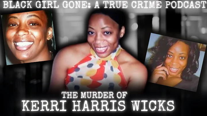 MURDERED: The Murder of Kerri Harris Wicks | Black Girl Gone: A True Crime Podcast