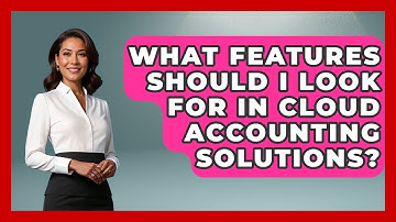 What Features Should I Look For in Cloud Accounting Solutions? | All About SaaS Finance News