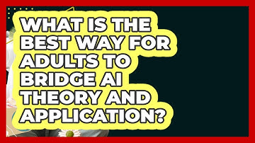 What Is The Best Way For Adults To Bridge AI Theory And Application? - Learn As An Adult