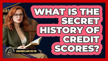 What Is The Secret History Of Credit Scores? - Consumer Laws For You