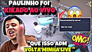 F!!😱PAULINHO o LOKO é KIKADO ao VIVO DA CIDADE E MANDA RECADO PARA o ADM QUE KIKOU ELE!