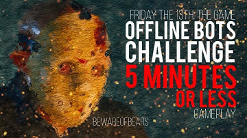 Friday the 13th: The Game | Offline Bots Challenge: 5 Minutes or Less [Gameplay]