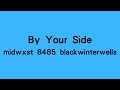 midwxst  8485 blackwinterwells- By Your Side (Lyrics)
