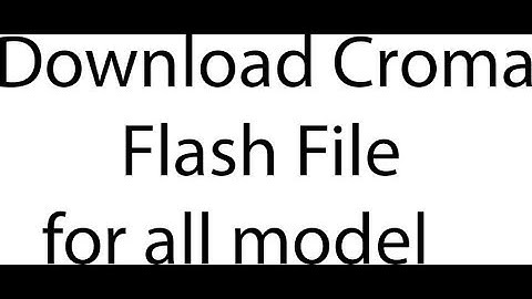 Download croma Flash file [all models]