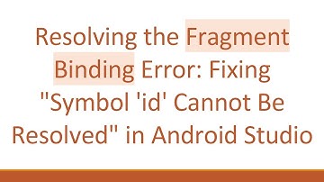 Resolving the Fragment Binding Error: Fixing "Symbol 