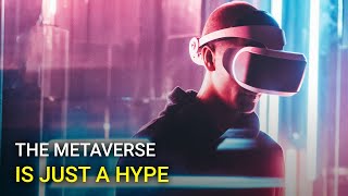 The Metaverse Is Just A Hype