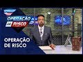 Operação de Risco  (28/07/18) | Completo