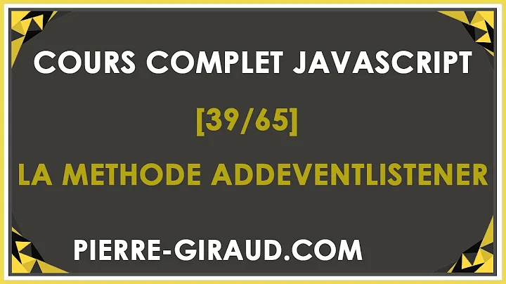 COURS COMPLET JAVASCRIPT [39/65] - La méthode addEventListener