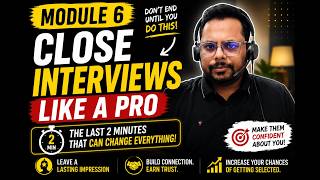 The Interview Closing Secret Nobody Talks About | Module 6