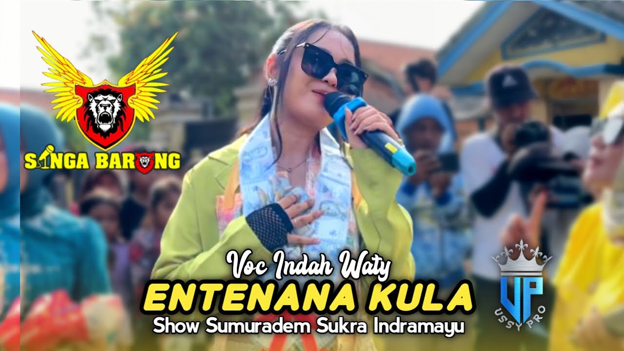 ENTENANA KULA • INDAH WATY • Singa Barong SIBA • Show Sumuradem Sukra Indramayu