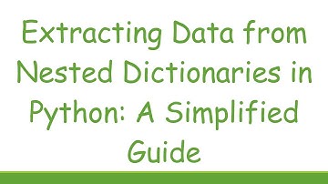 Extracting Data from Nested Dictionaries in Python: A Simplified Guide