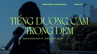 PIANO VERSION | TIẾNG DƯƠNG CẦM TRONG ĐÊM - SHAY N, NGUYỄN VĂN CHUNG | Anh đi qua như chưa từng quen