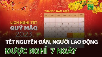 Tết Nguyên đán 2023, người lao động được nghỉ  7 ngày | VTC14