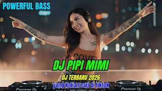 DJ PIPI MIMI - POWERFUL BASS || DJ TIKTOK TERBARU 2026 || DJ REMIX || DJ SLOW || DJ TERBARU 2026