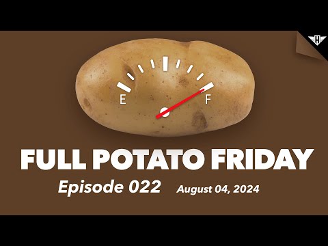 Full Potato Friday Episode 22: August 04, 2024
