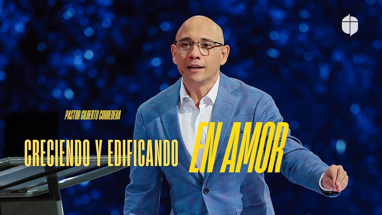 Pastor Gilberto Corredera | Creciendo y edificando en amor