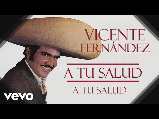 Vicente Fernández - A Tu Salud