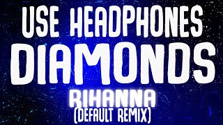 Rihanna - Diamonds (Default Remix) (8D Audio)