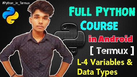 Lecture - 4 Variables & Data types | Full Python Course using Termux in Android - Techlicious Gyan
