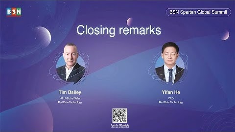 BSN Spartan Global Summit 2022 - Closing remarks, Tim Bailey/Yifan He, Red Date Technology