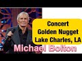 Michael Bolton Concert at Golden Nugget Lake Charles Lousiana, USA. 1/28/2022.