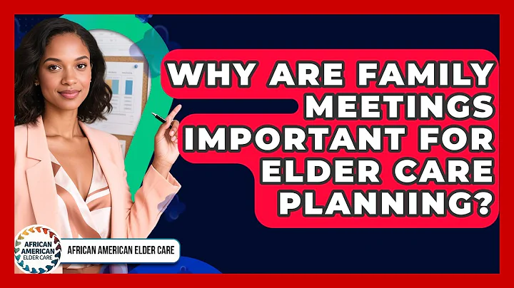 Why Are Family Meetings Important For Elder Care Planning? - African American Elder Care
