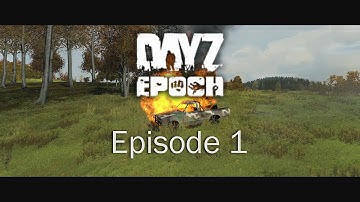 DayZ Epoch - Episode 1 - Back to Stary Sobor