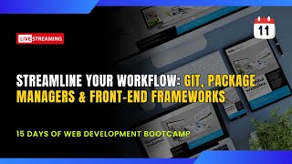 Web Dev Bootcamp Day 11 Streamline Your Workflow Git Package Managers Front-End Frameworks