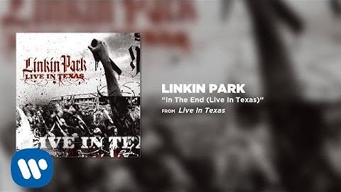 In The End [Live in Texas] - Linkin Park