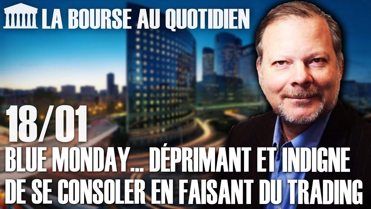 Bourse au Quotidien - Blue Monday... Déprimant et indigne de se consoler en faisant du trading