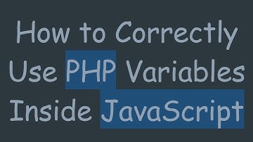 How to Correctly Use PHP Variables Inside JavaScript