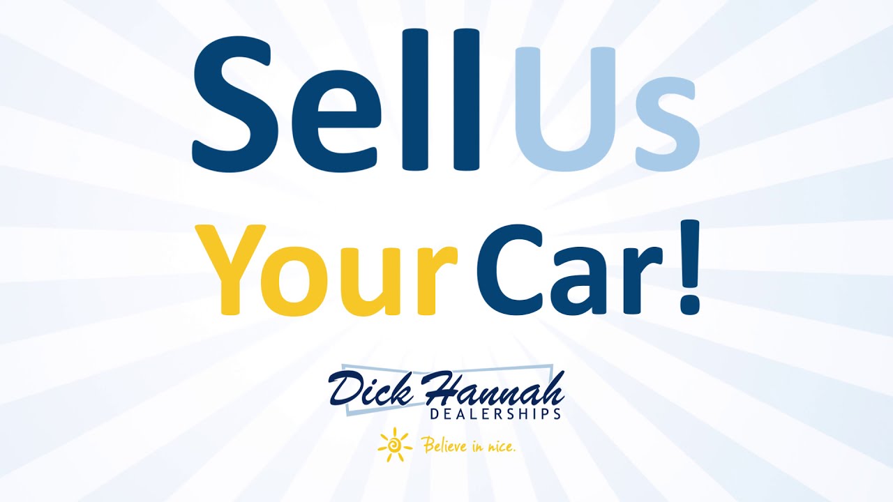 Sell Us Your Car!  Dick Hannah Dealerships.