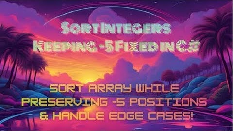Sort Integers Keeping -5 Fixed in C# — Sort Array While Preserving -5 Positions & Handle Edge Cases!