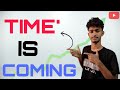 TIME' IS COMING❓अपना टाइम 😡