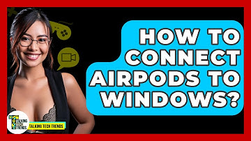 How To Connect Airpods To Windows? - Talking Tech Trends