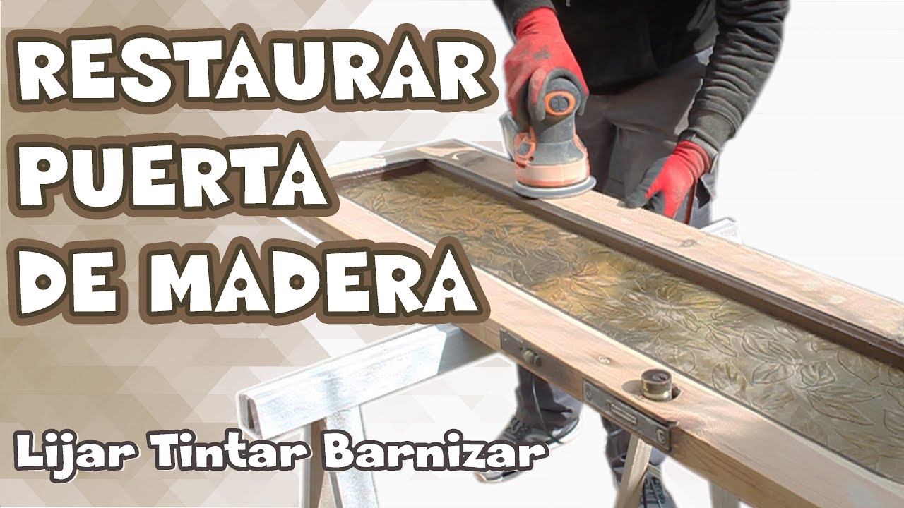 RESTAURAR PUERTA DE MADERA lijar tintar barnizar ANTES Y DESPUÉS - YouTube