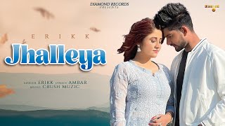 Erikk : Jhalleya (Official Video) | Amber | Crush Muzic | Diamond Records | Latest Punjabi Song 2022