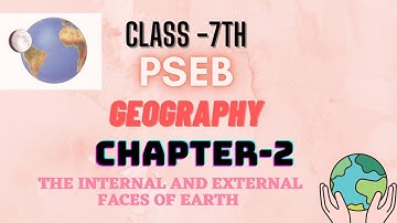 |CLASS 7TH| GEOGRAPHY|PSEB|CHAPTER 2 [ THE INTERNAL AND EXTERNAL FACES OF THE EARTH]