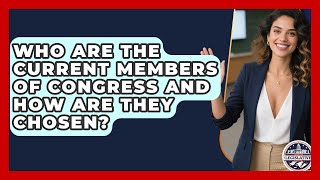 Who Are the Current Members of Congress and How Are They Chosen? | Inside the Legislative Branch