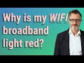 Why is my wifi broadband light red