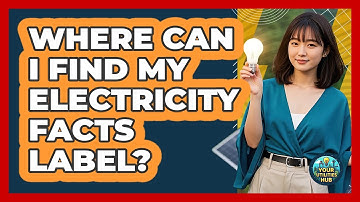 Where Can I Find My Electricity Facts Label?