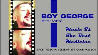 BOY GEORGE Music Is The Best Medicine (Take The Long Version-  It's Good For You!)