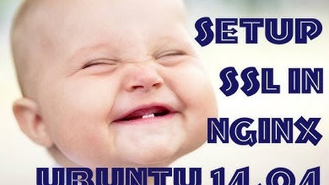 How to Create an HTTPS SSL Certificate on Nginx In Ubuntu 14.04