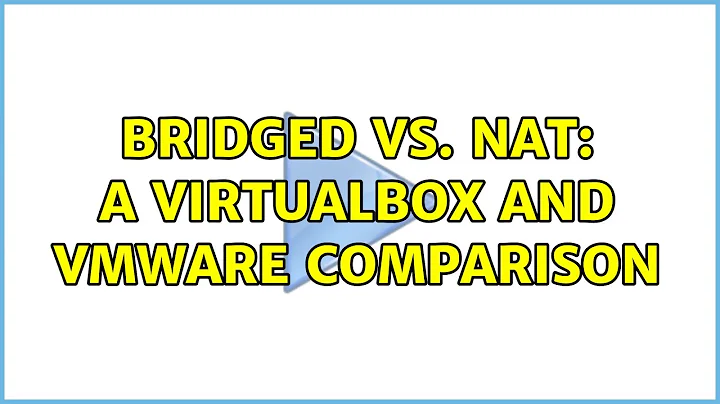 Bridged vs. NAT: a Virtualbox and VMWare Comparison (3 Solutions!!)