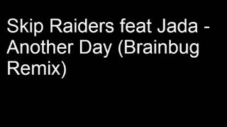 Skip Raiders feat Jada - Another Day (Brainbug Remix)