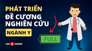 Hướng dẫn phát triển đề cương nghiên cứu khoa học ngành y - FULL | TS.BS.Vũ Duy Kiên