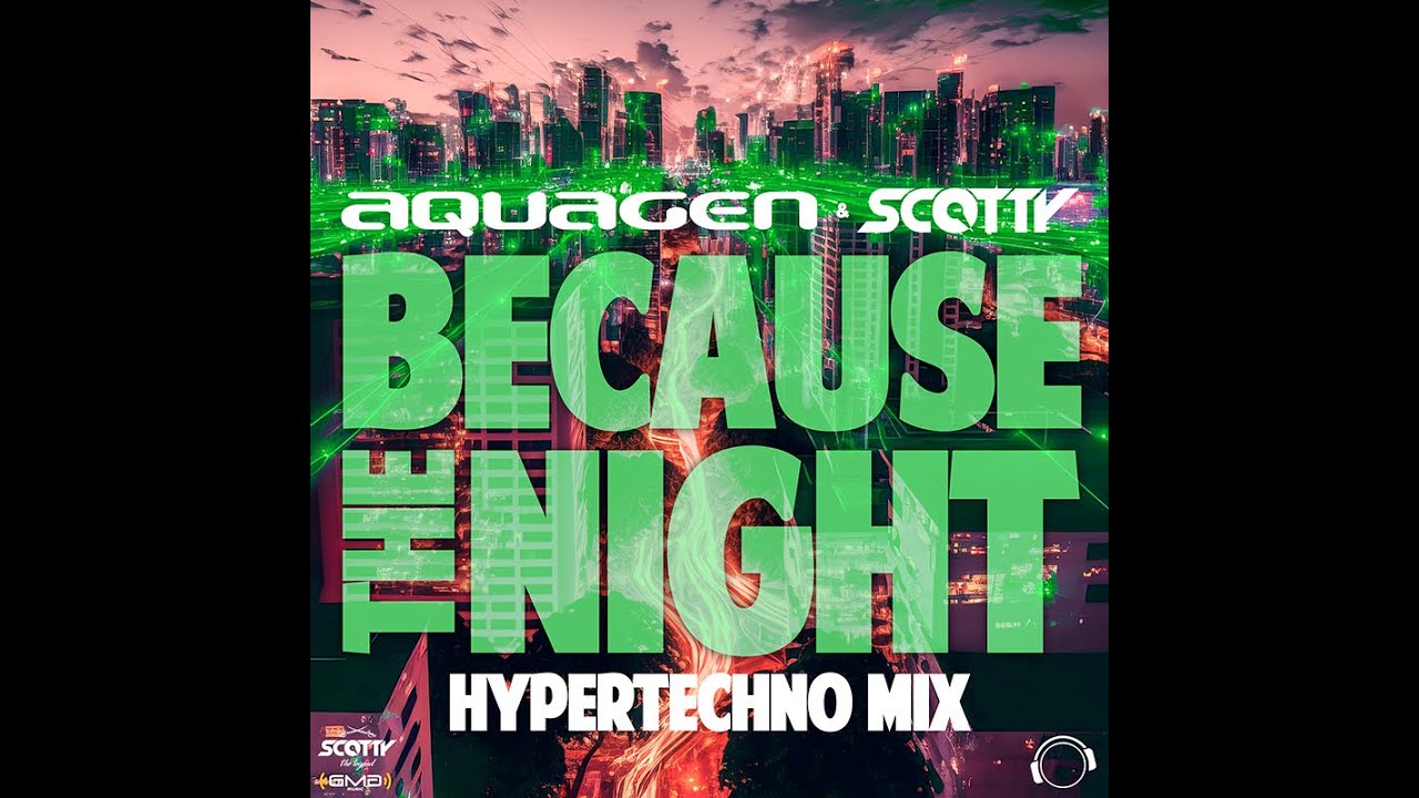Watch Aquagen & Scotty - Because The Night (HyperTechno Mix) on YouTube Watch Aquagen & Scotty - Because The Night (HyperTechno Mix) on YouTube