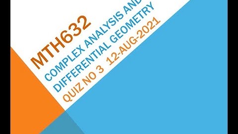 MTH632 Complex Analysis and Differential Quiz No 3 Solution