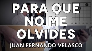 Para Que No Me Olvides Juan Fernando Velasco Tutorial Cover - Guitarra [Mauro Martinez] chords