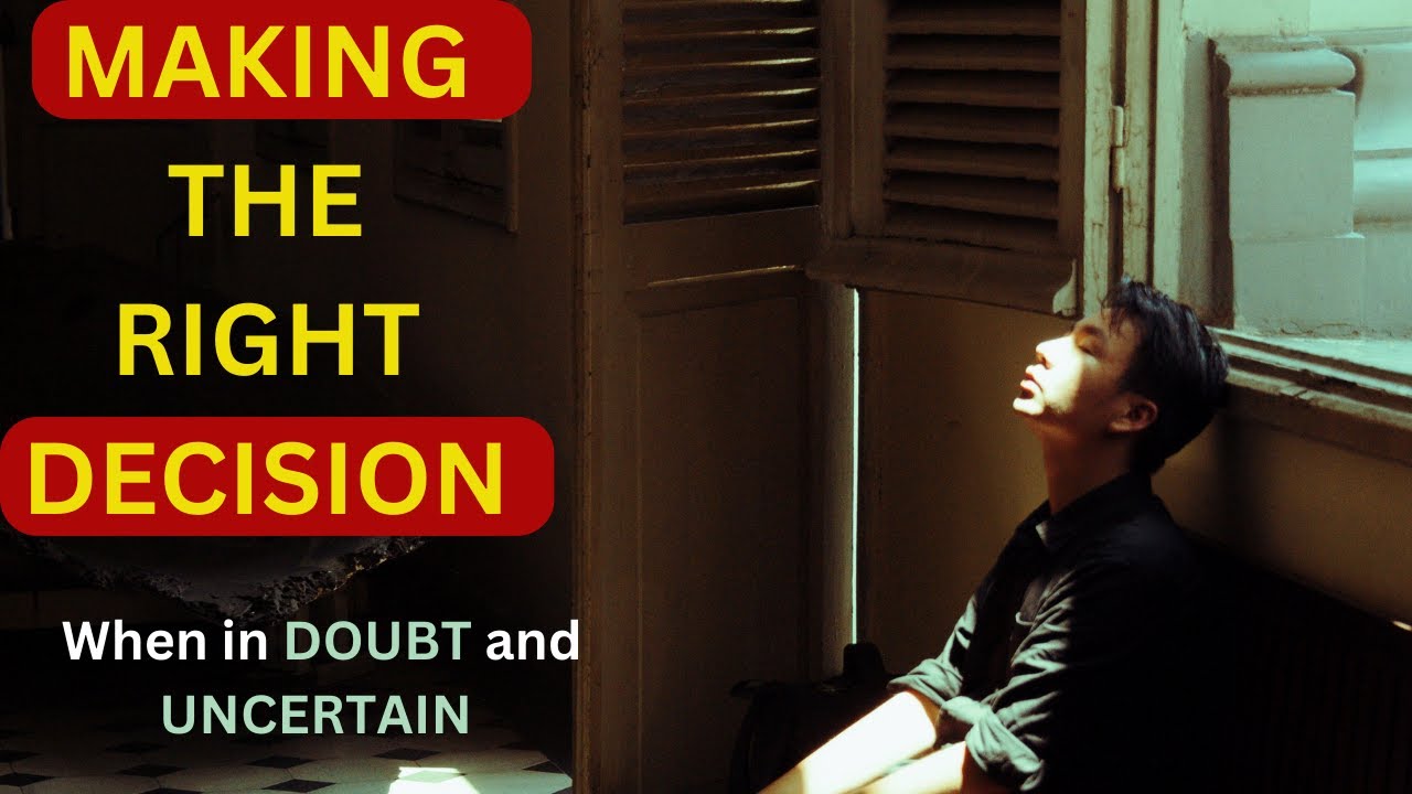 Making the RIGHT decision. How to KNOW your making the right decision ...
